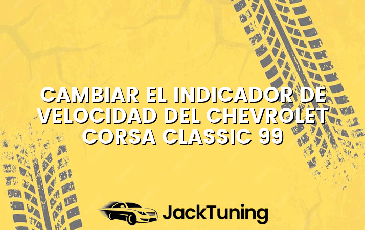 Cambiar el indicador de velocidad del Chevrolet Corsa Classic 99