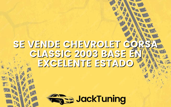 Se vende Chevrolet Corsa Classic 2003 base en excelente estado