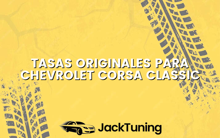 Tasas originales para Chevrolet Corsa Classic